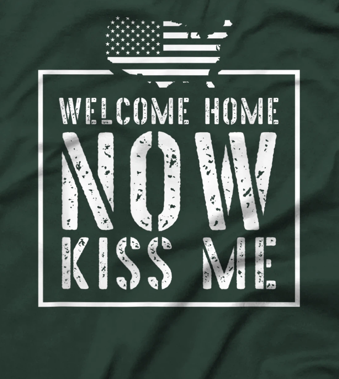 Welcome Home Soldier - Kiss Me Deployment Military T-Shirt