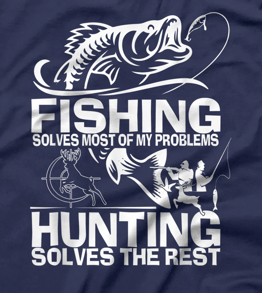 Fishing solves most of my problems hunting solves the rest T-Shirt