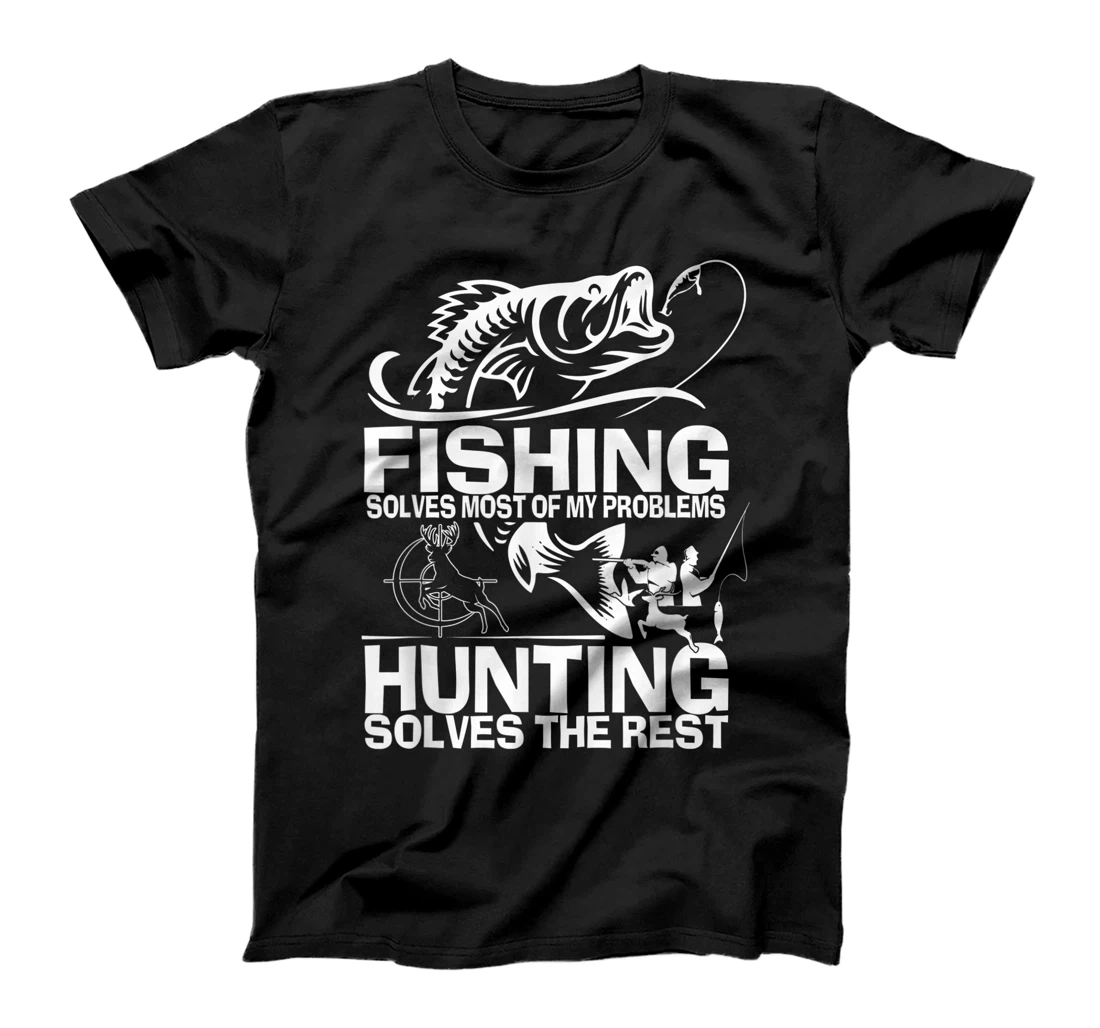 Fishing solves most of my problems hunting solves the rest T-Shirt