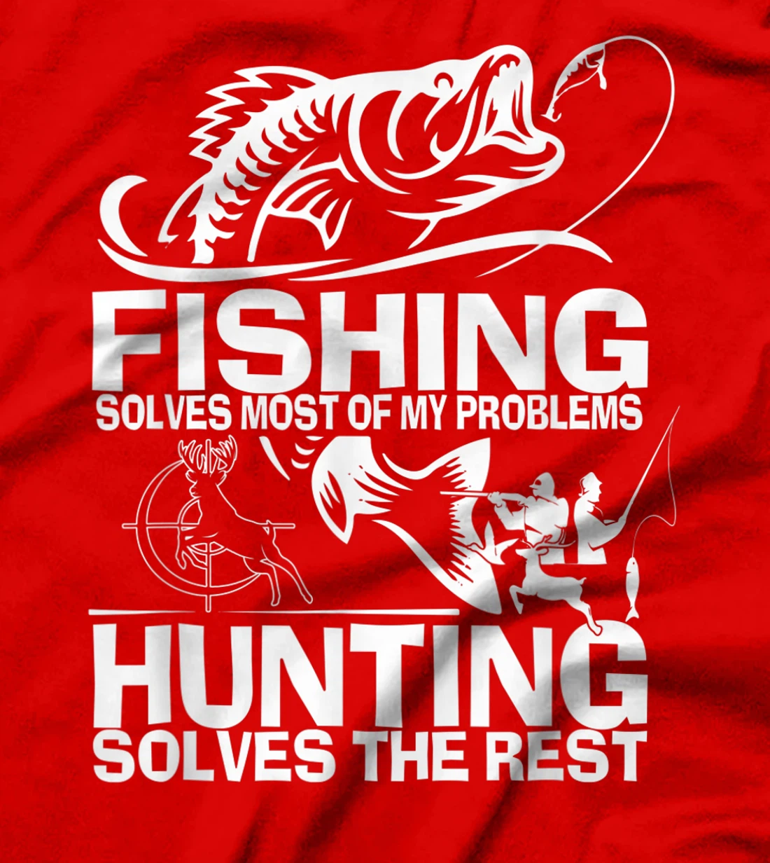 Fishing solves most of my problems hunting solves the rest T-Shirt
