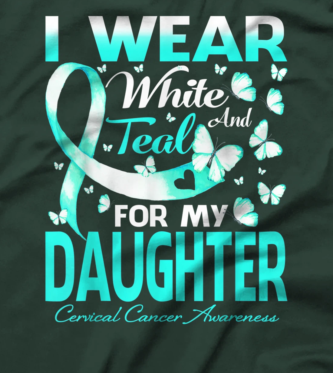 I Wear White And Teal For My Daughter Cervical Cancer T-Shirt