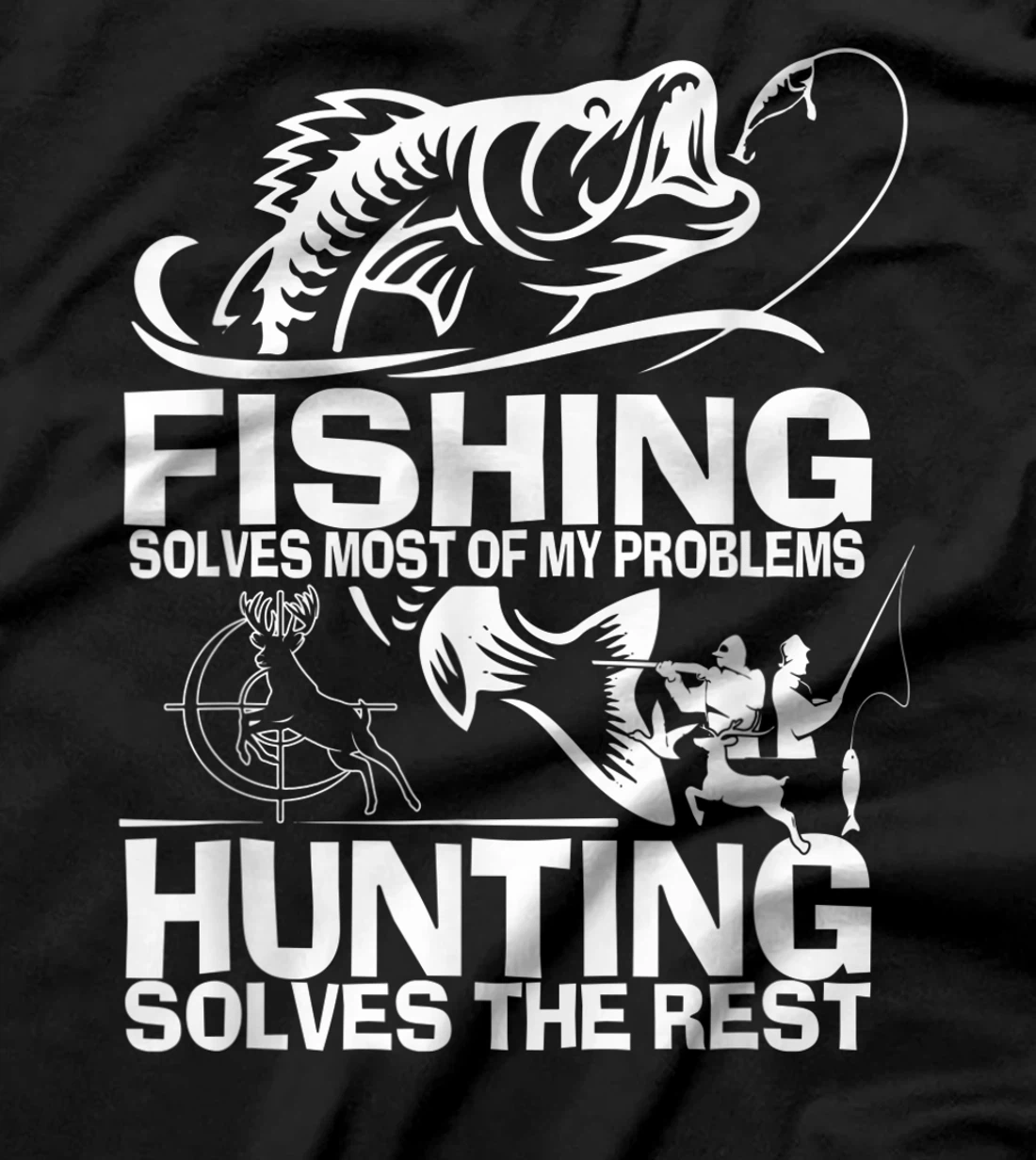 Fishing solves most of my problems hunting solves the rest T-Shirt