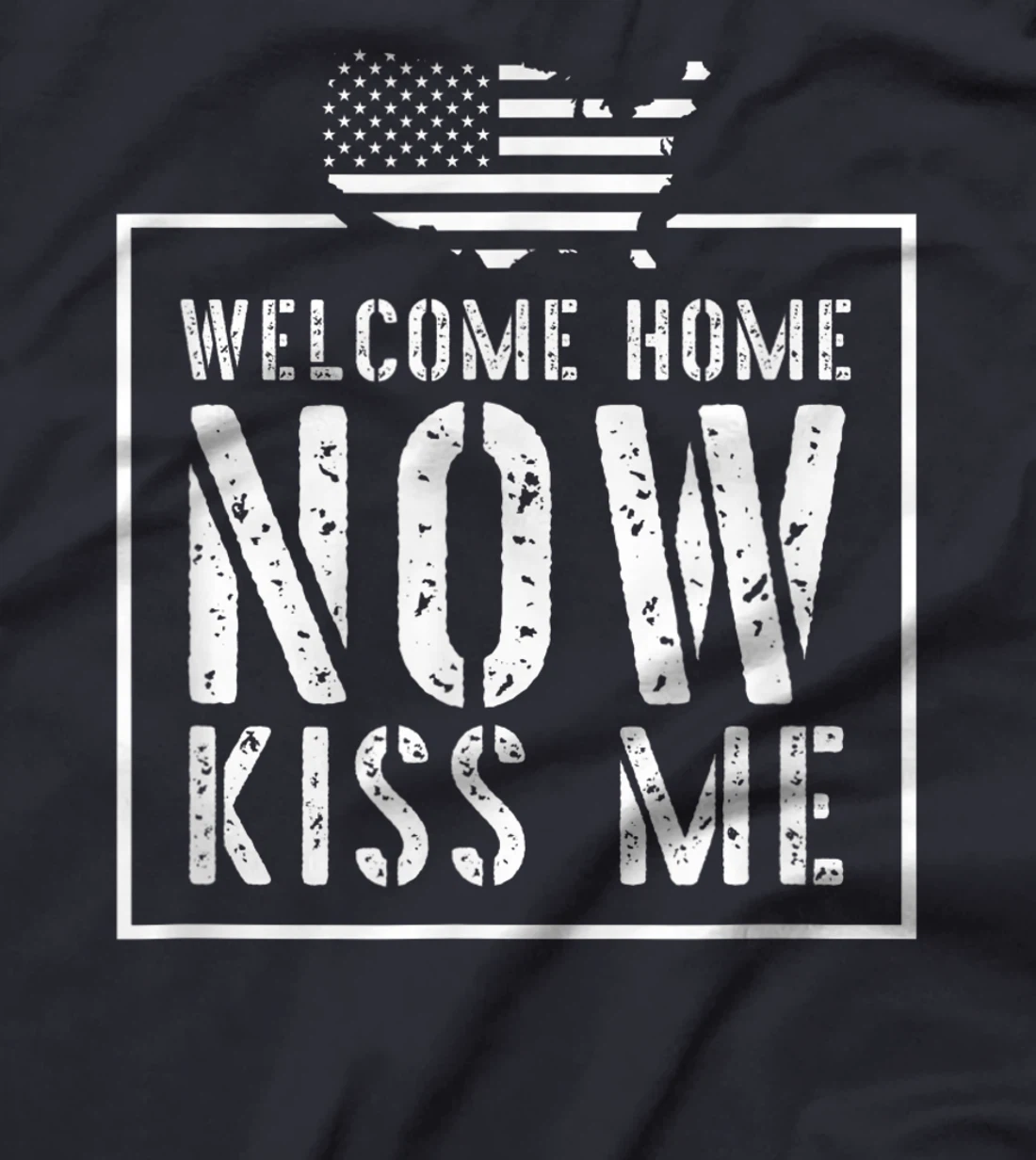 Welcome Home Soldier - Kiss Me Deployment Military T-Shirt