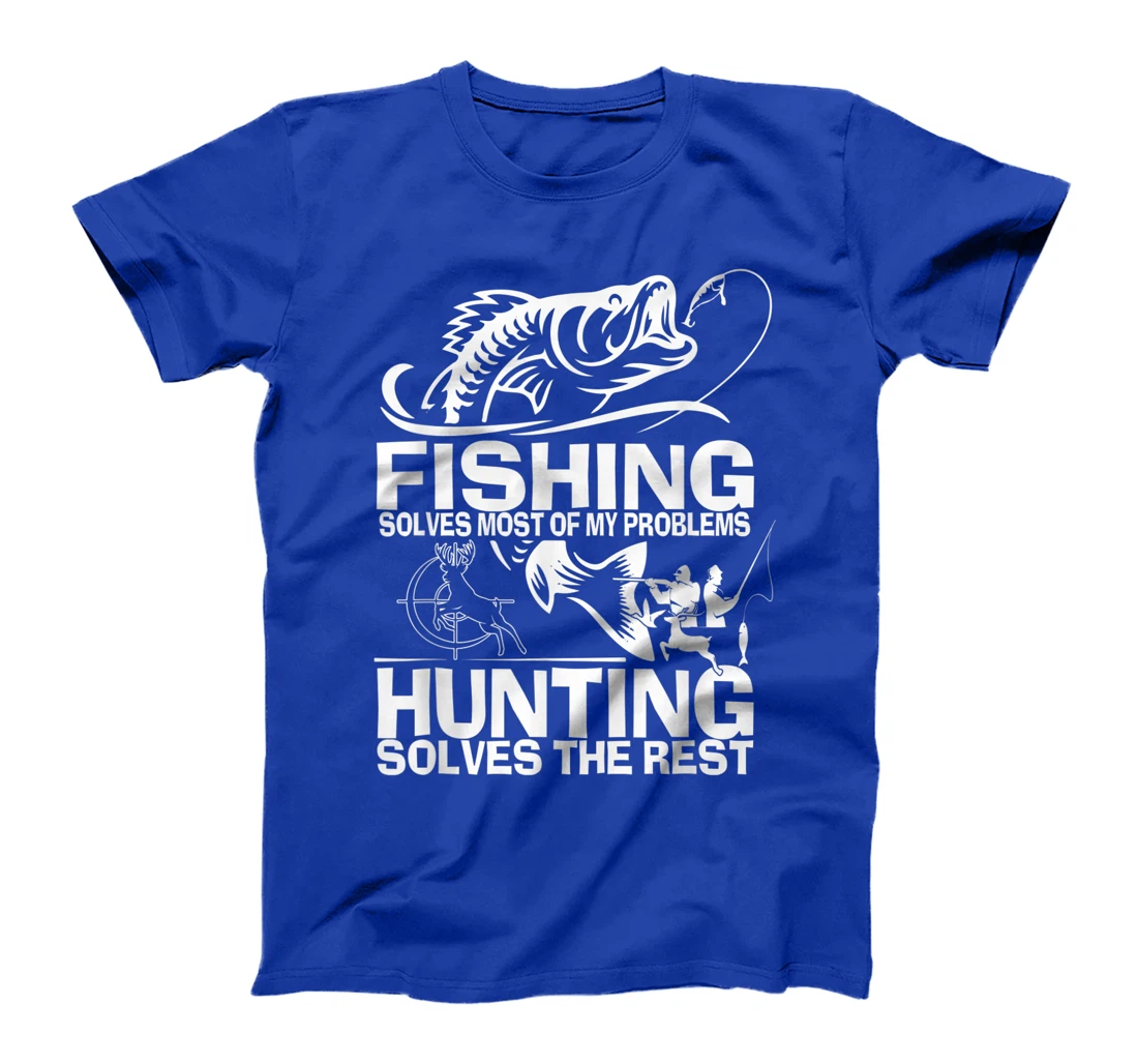 Fishing solves most of my problems hunting solves the rest T-Shirt