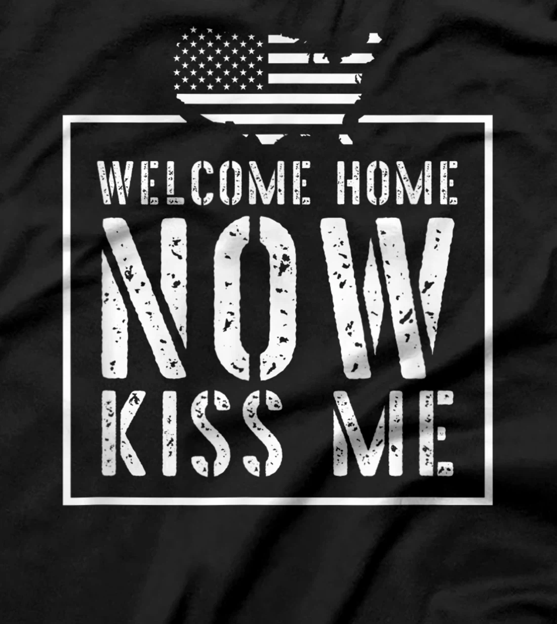 Welcome Home Soldier - Kiss Me Deployment Military T-Shirt
