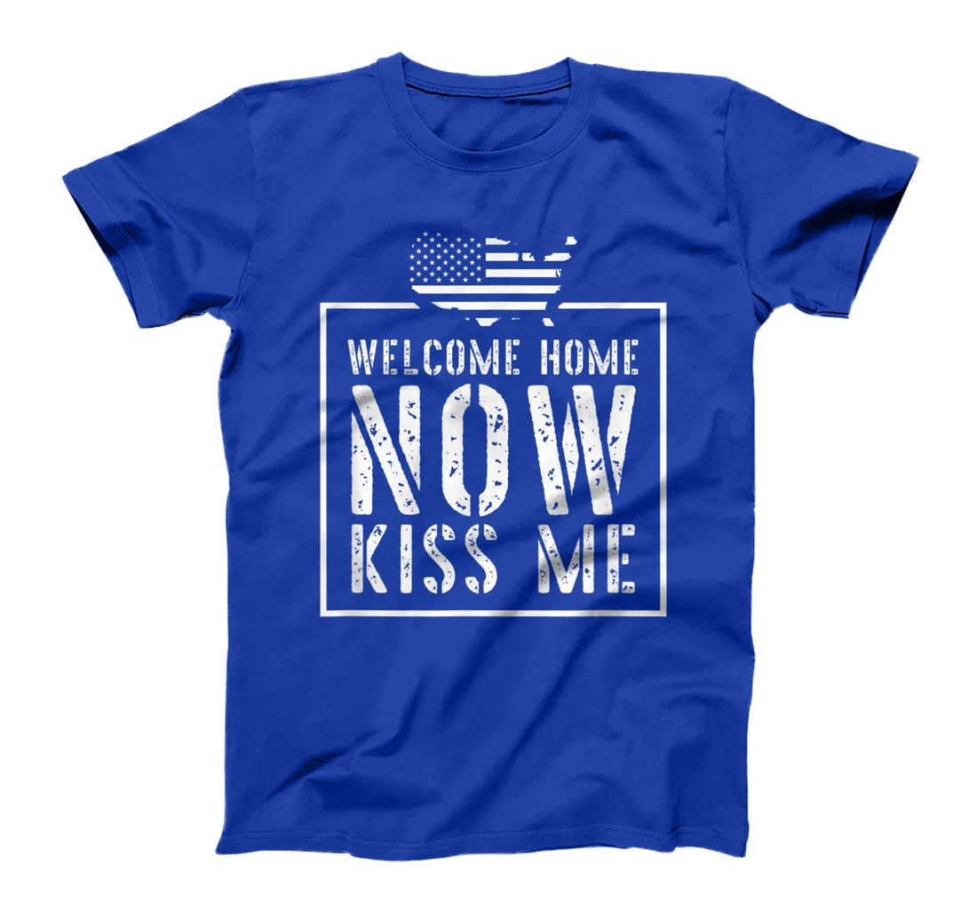Welcome Home Soldier - Kiss Me Deployment Military T-Shirt