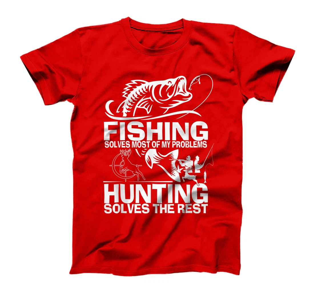 Fishing solves most of my problems hunting solves the rest T-Shirt