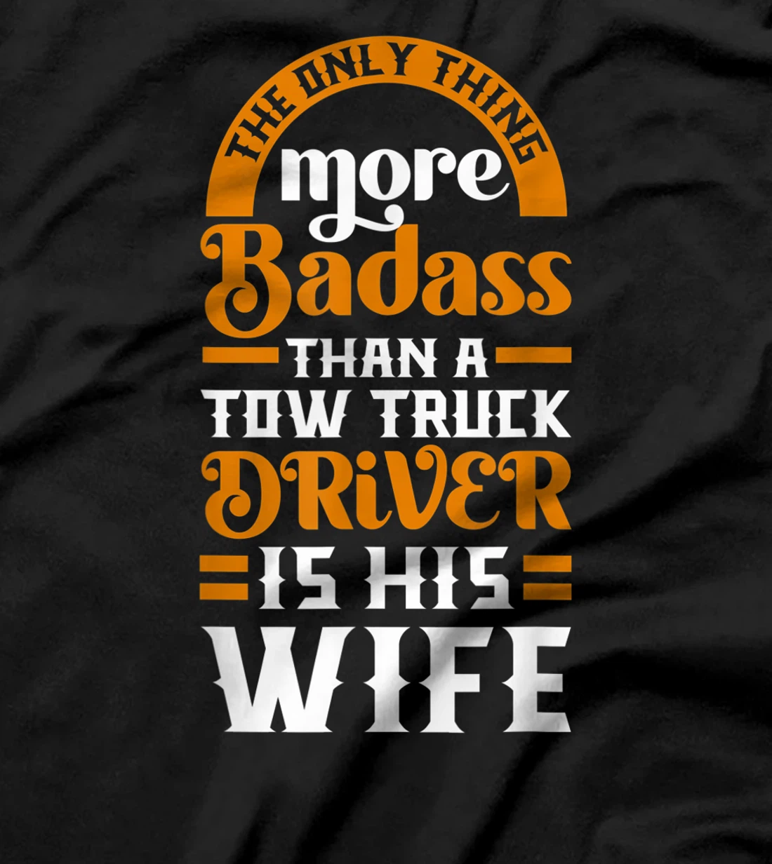 Women Funny More Badass Than A Tow Truck Driver Wife Gift T-Shirt