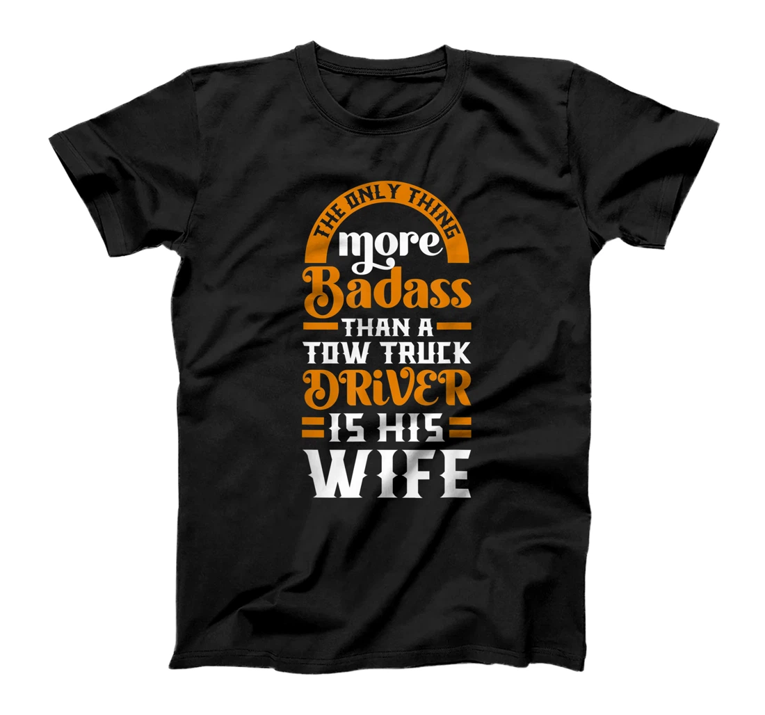 Women Funny More Badass Than A Tow Truck Driver Wife Gift T-Shirt