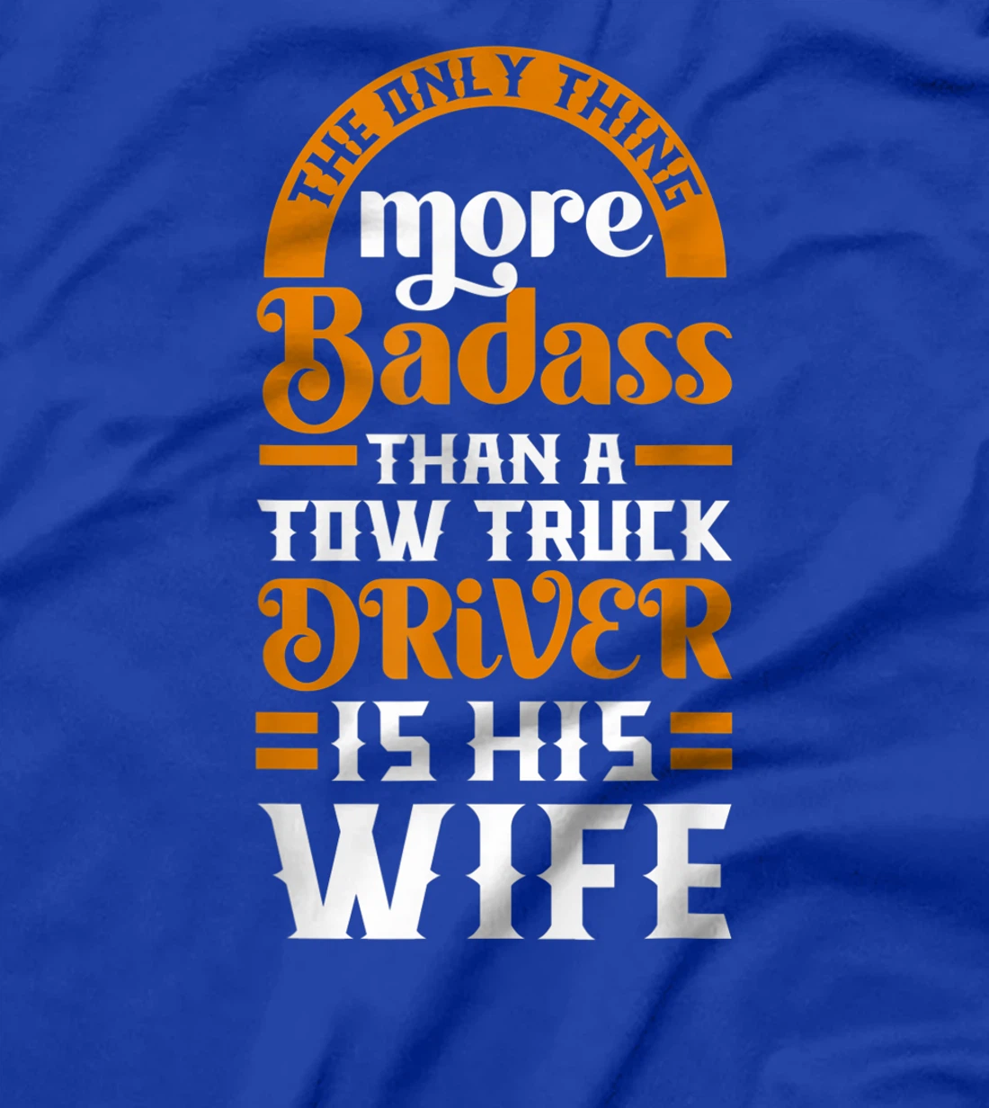 Women Funny More Badass Than A Tow Truck Driver Wife Gift T-Shirt
