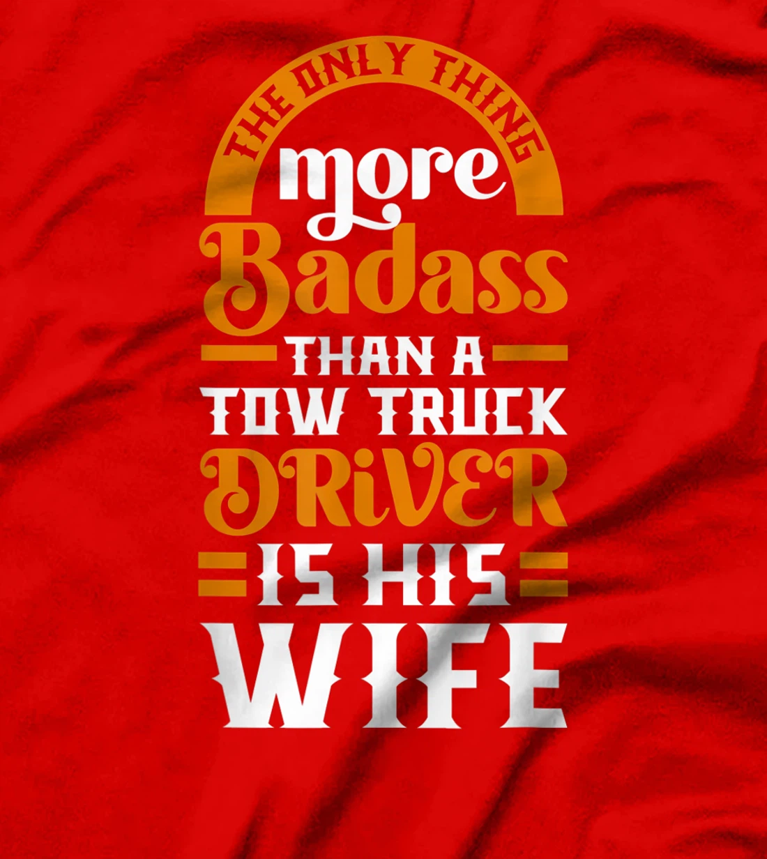 Women Funny More Badass Than A Tow Truck Driver Wife Gift T-Shirt