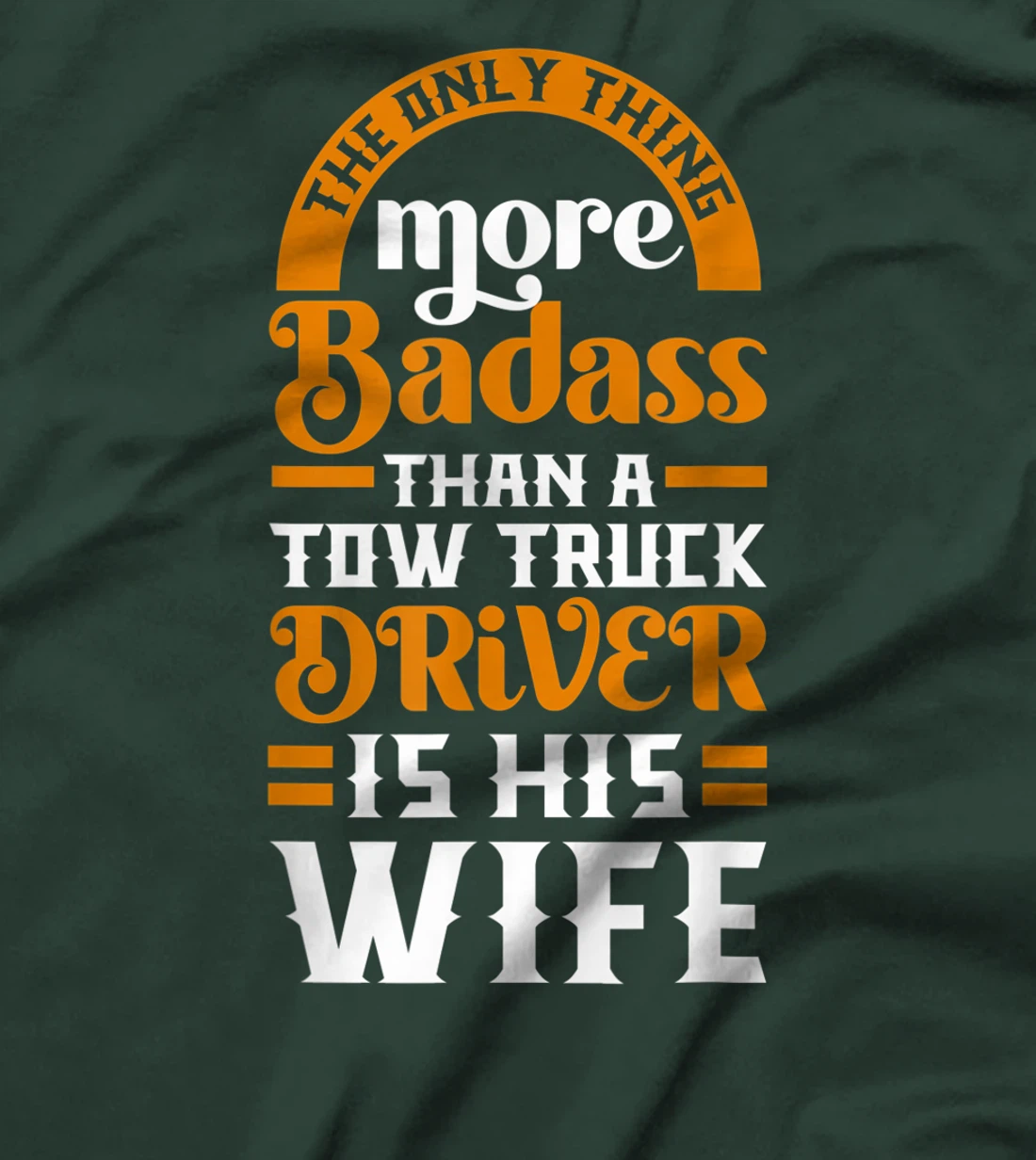 Women Funny More Badass Than A Tow Truck Driver Wife Gift T-Shirt