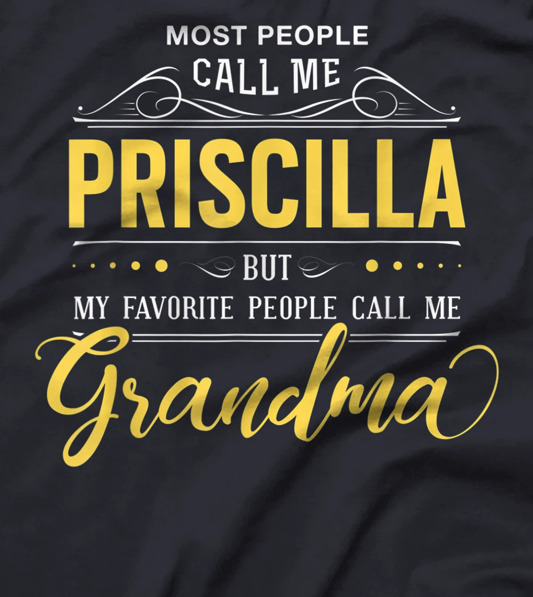 Priscilla Name Shirt - My Favorite People Call Me Grandma T-Shirt