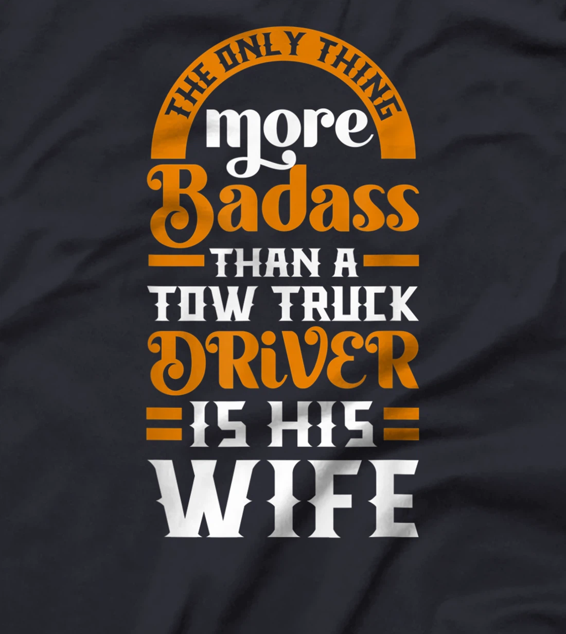 Women Funny More Badass Than A Tow Truck Driver Wife Gift T-Shirt