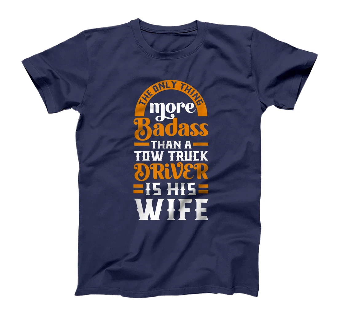 Women Funny More Badass Than A Tow Truck Driver Wife Gift T-Shirt