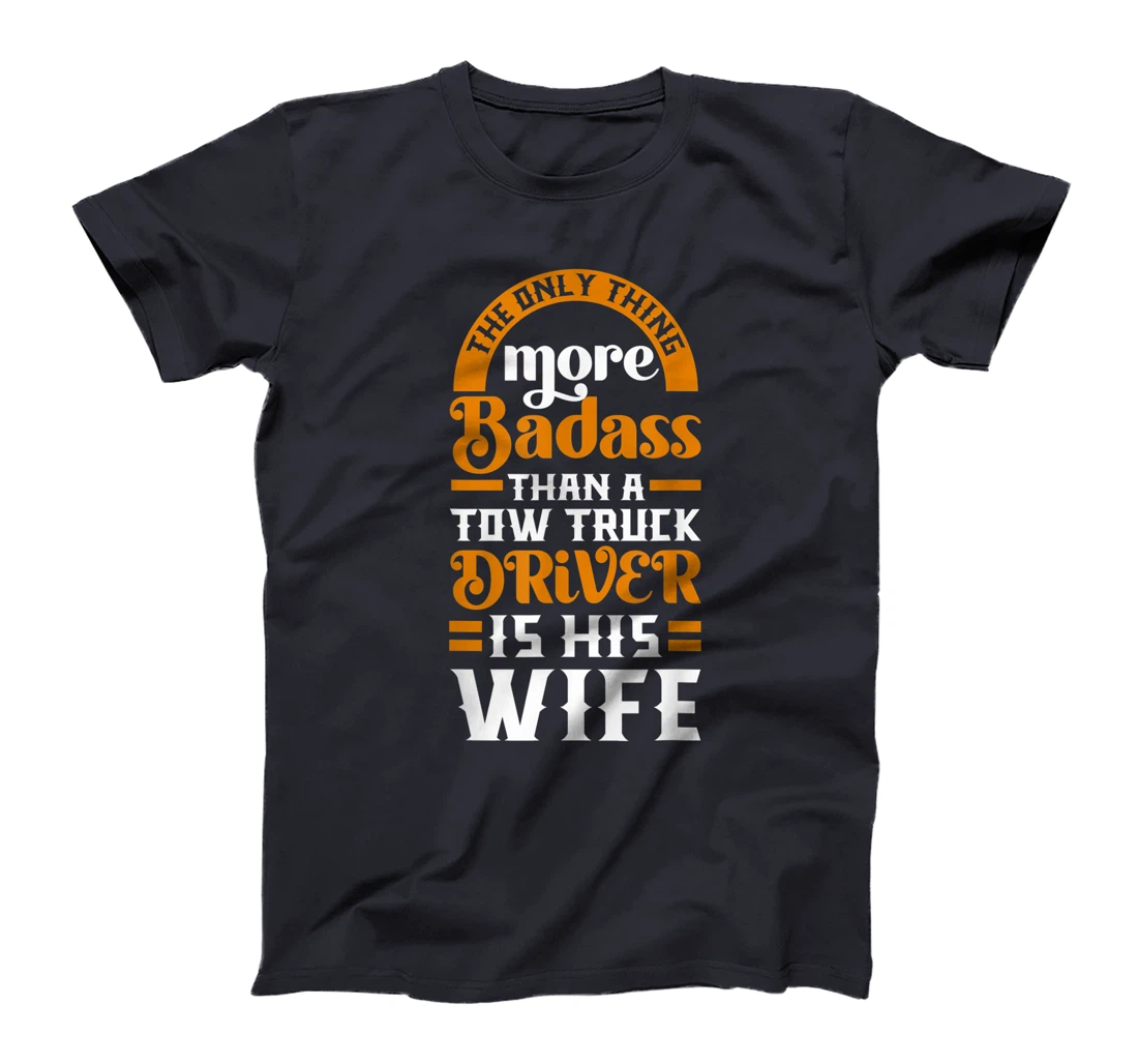 Women Funny More Badass Than A Tow Truck Driver Wife Gift T-Shirt