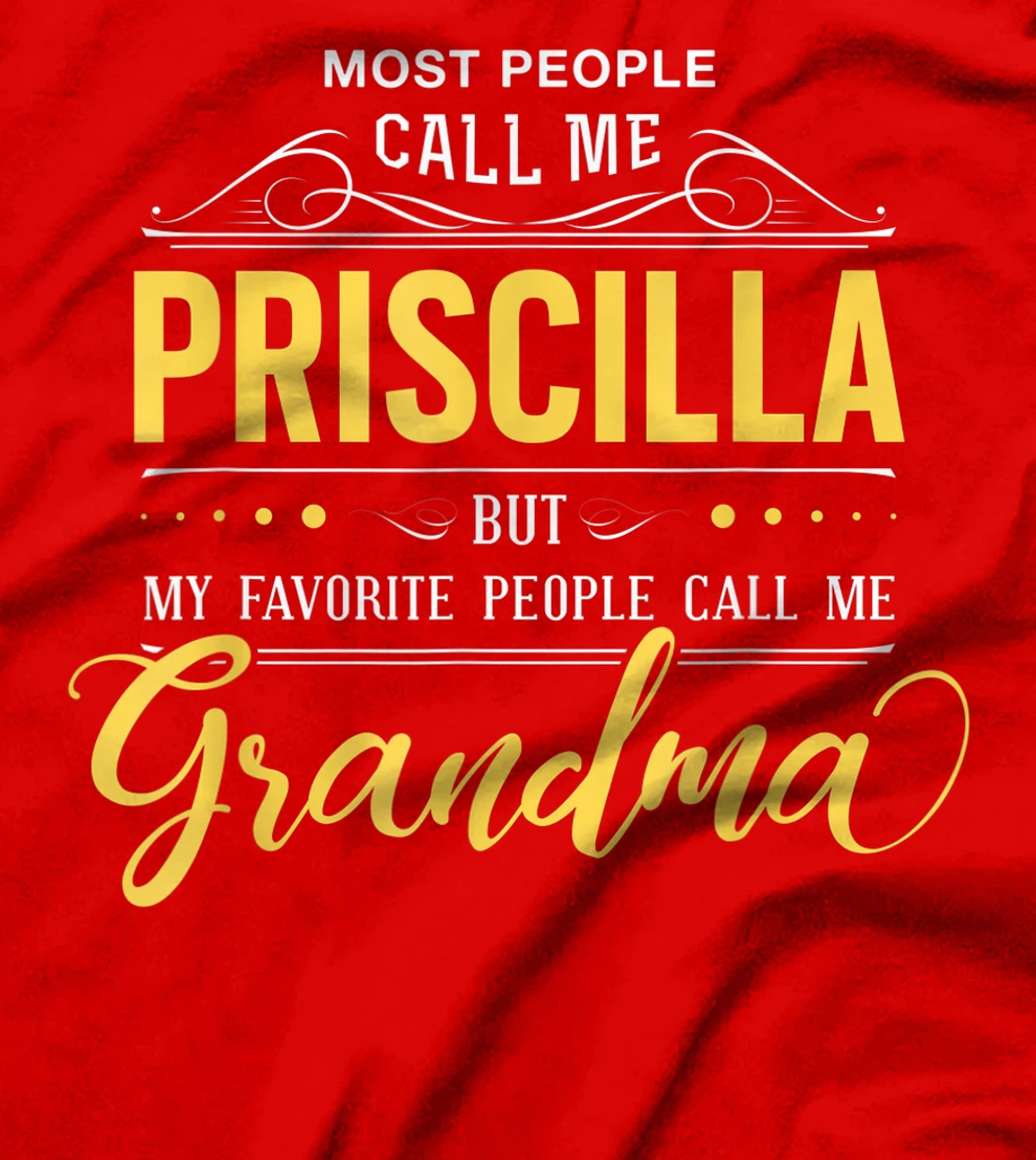 Priscilla Name Shirt - My Favorite People Call Me Grandma T-Shirt