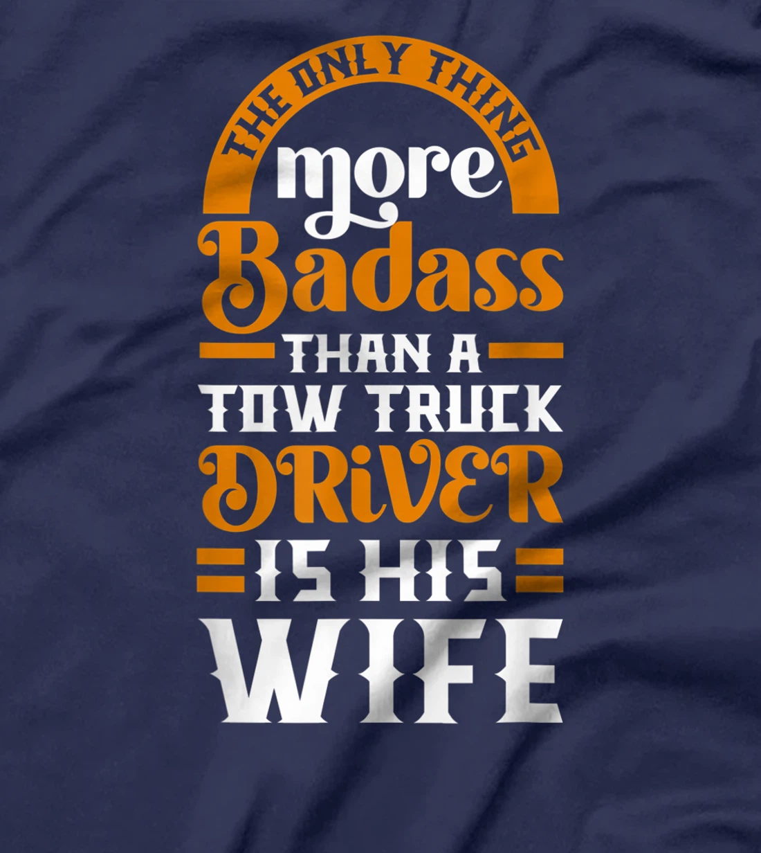 Women Funny More Badass Than A Tow Truck Driver Wife Gift T-Shirt