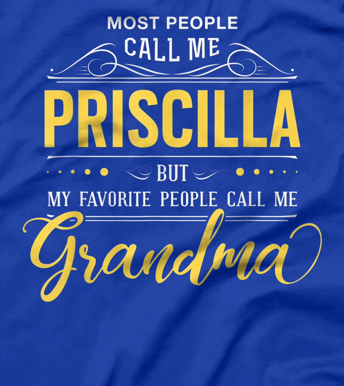 Priscilla Name Shirt - My Favorite People Call Me Grandma T-Shirt