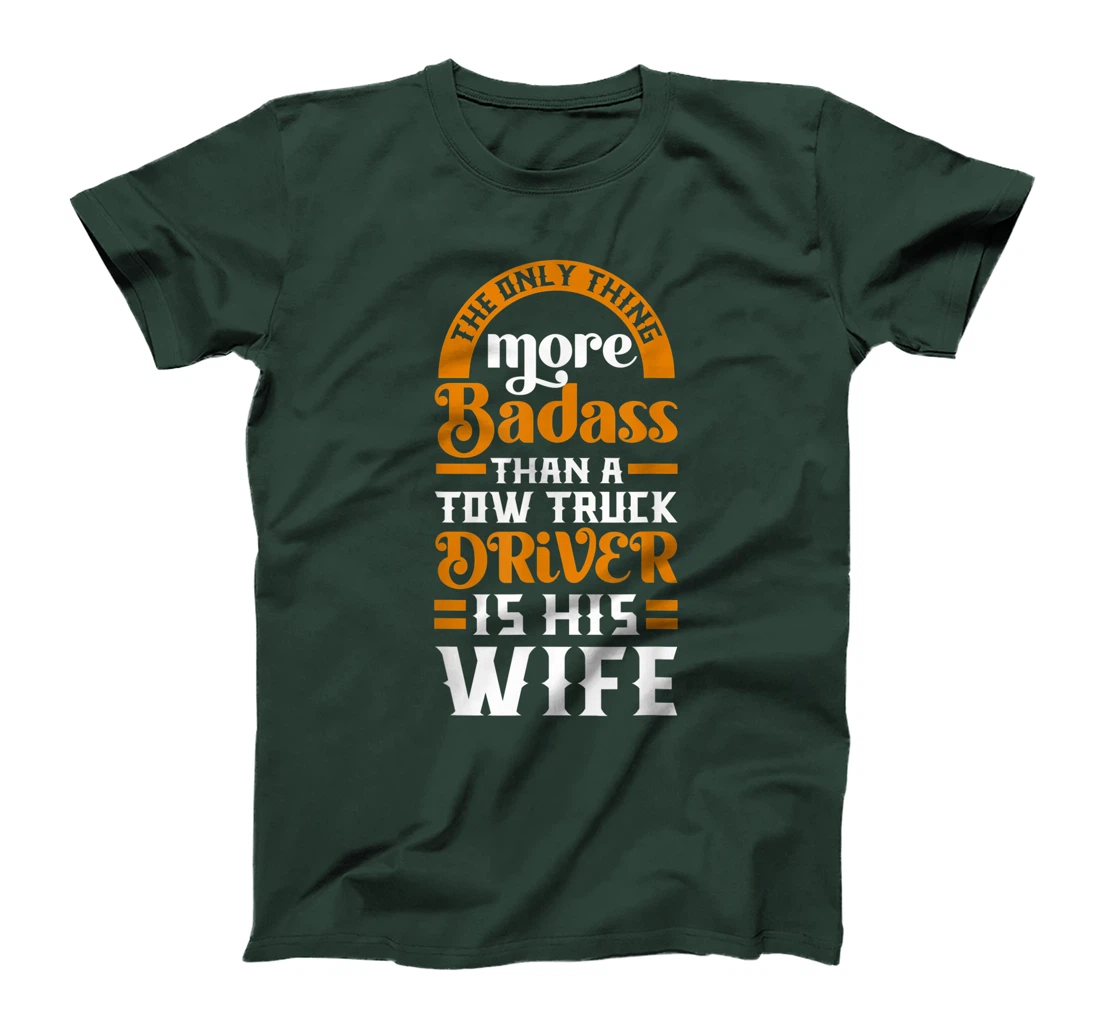Women Funny More Badass Than A Tow Truck Driver Wife Gift T-Shirt