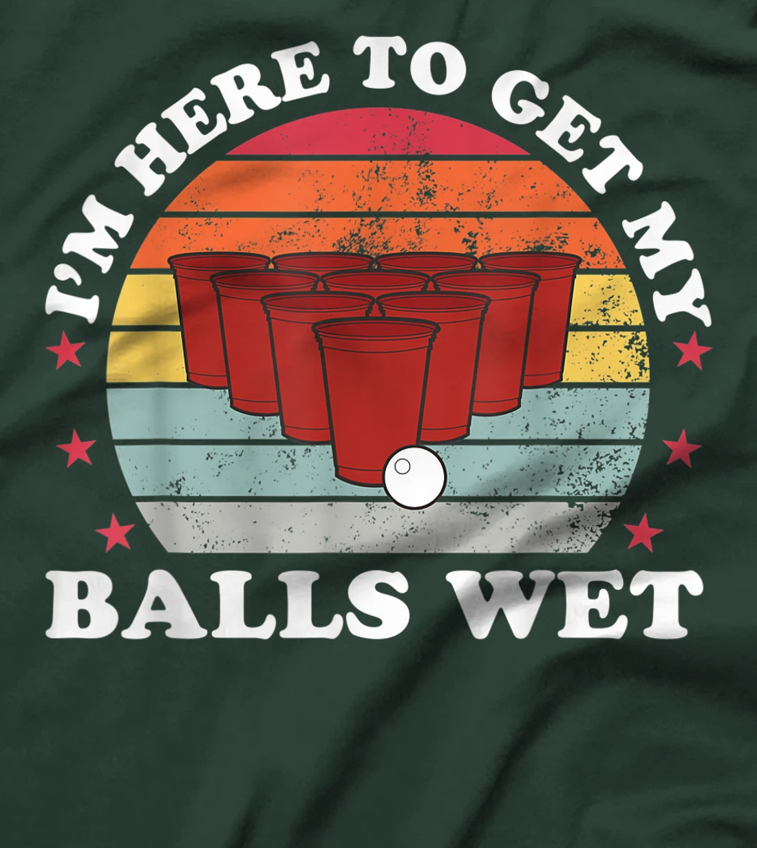 I'm Here To Get My Balls Wet Funny Beer Pong Games Gift T-Shirt