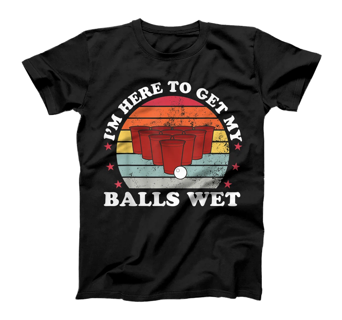 I'm Here To Get My Balls Wet Funny Beer Pong Games Gift T-Shirt