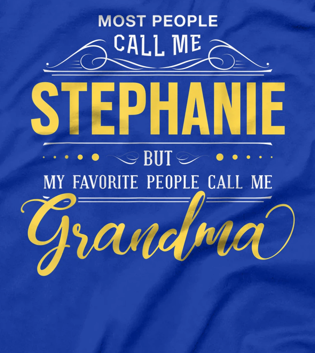 Stephanie Name Shirt - My Favorite People Call Me Grandma T-Shirt