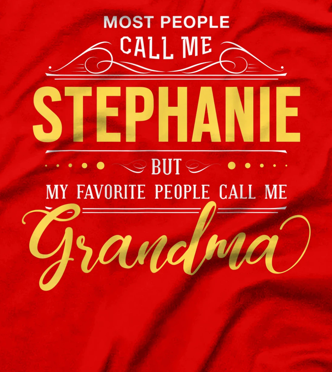 Stephanie Name Shirt - My Favorite People Call Me Grandma T-Shirt