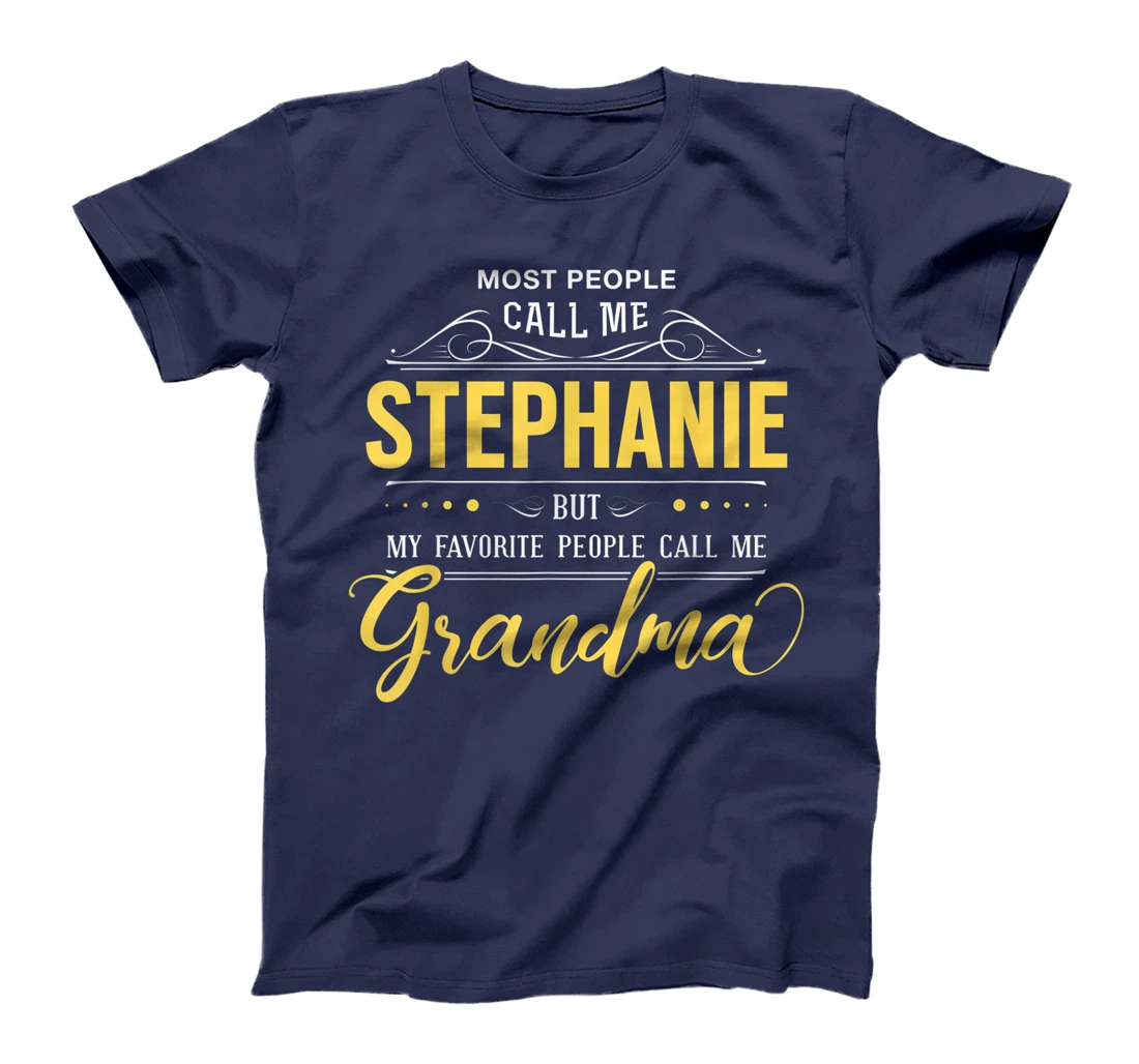 Stephanie Name Shirt - My Favorite People Call Me Grandma T-Shirt