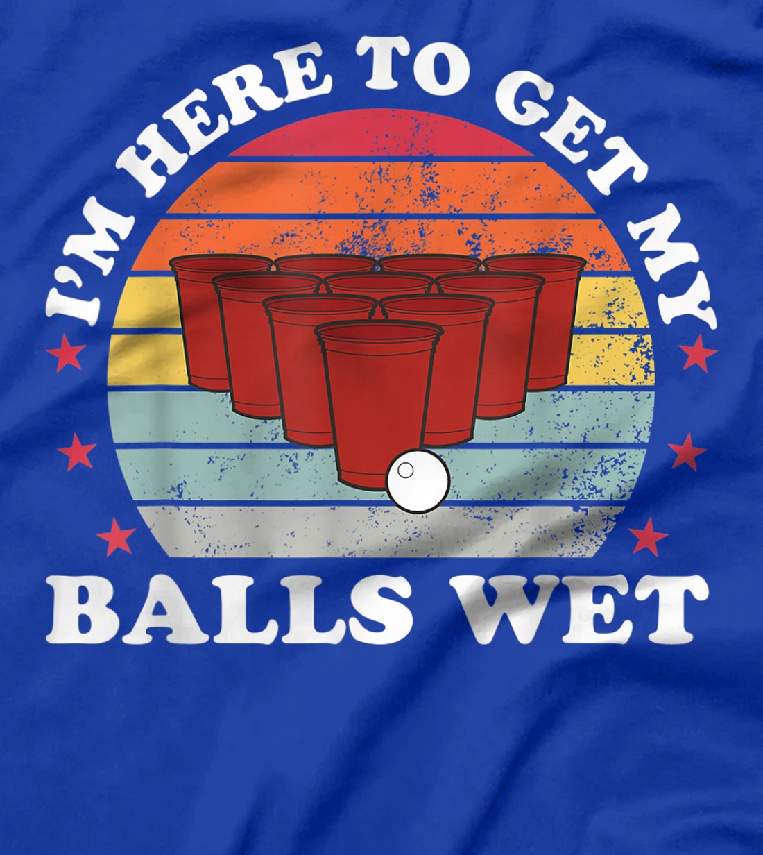 I'm Here To Get My Balls Wet Funny Beer Pong Games Gift T-Shirt