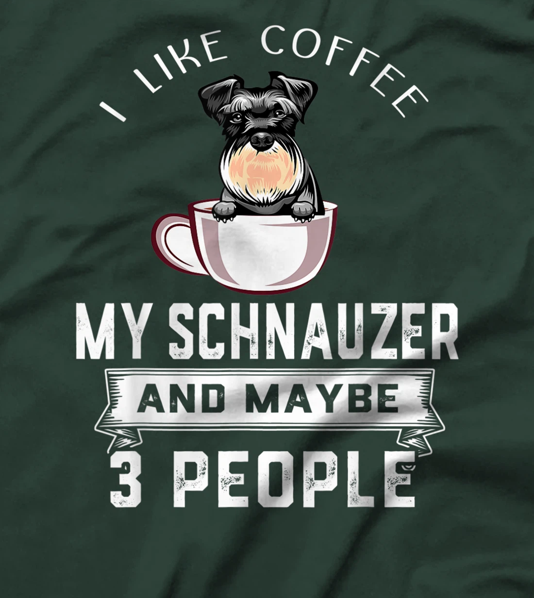 I Like Coffee Schnauzer And Maybe 3 People Funny Dog Lover T-Shirt