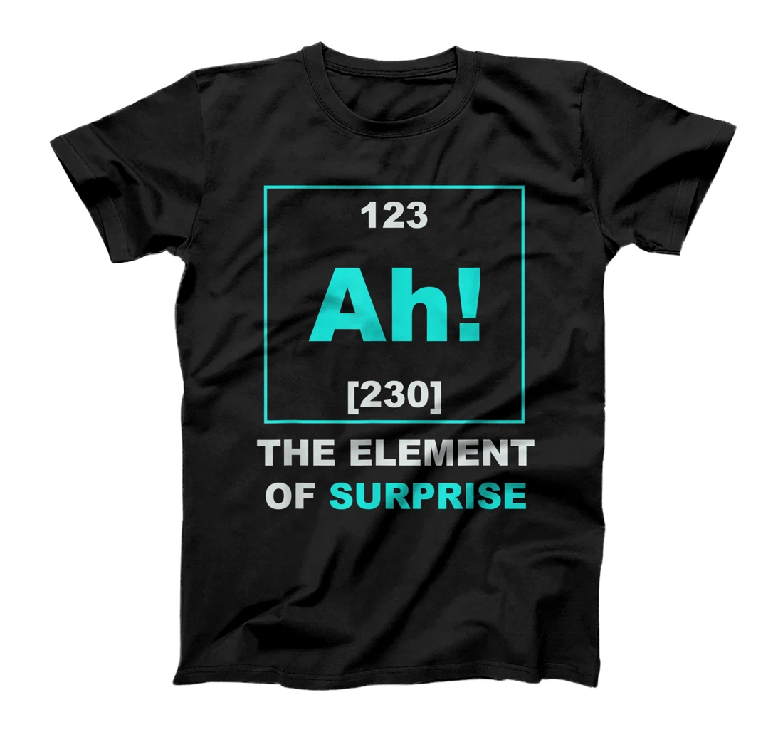 Ah The Element of Surprise Science Periodic Table T-Shirt