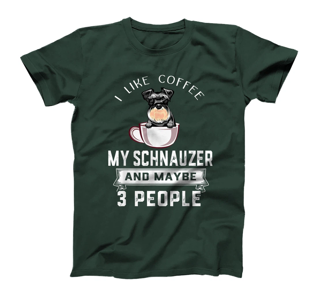 I Like Coffee Schnauzer And Maybe 3 People Funny Dog Lover T-Shirt