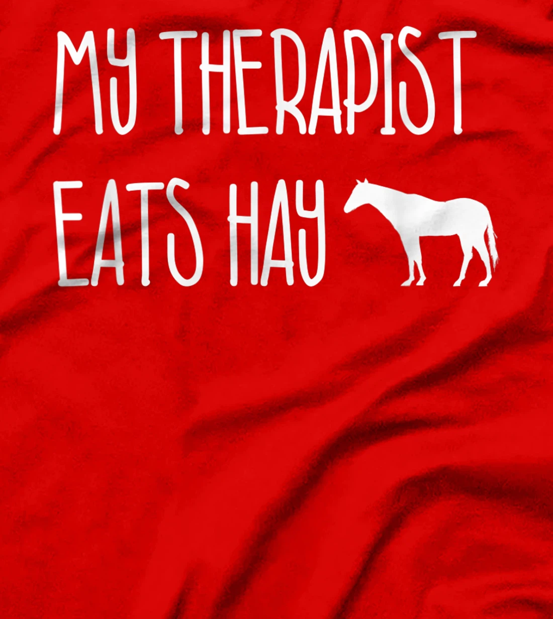 Funny Horse Lover Gift: My Therapist Eats Hay Love Horses T-Shirt