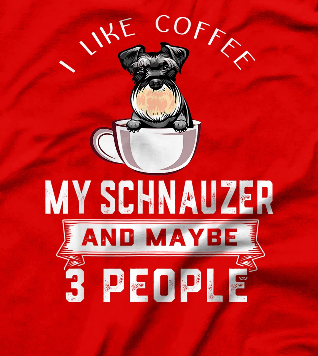 I Like Coffee Schnauzer And Maybe 3 People Funny Dog Lover T-Shirt
