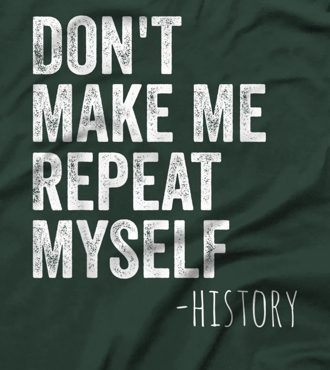 Don't Make Me Repeat Myself History Teacher Gifts School T-Shirt