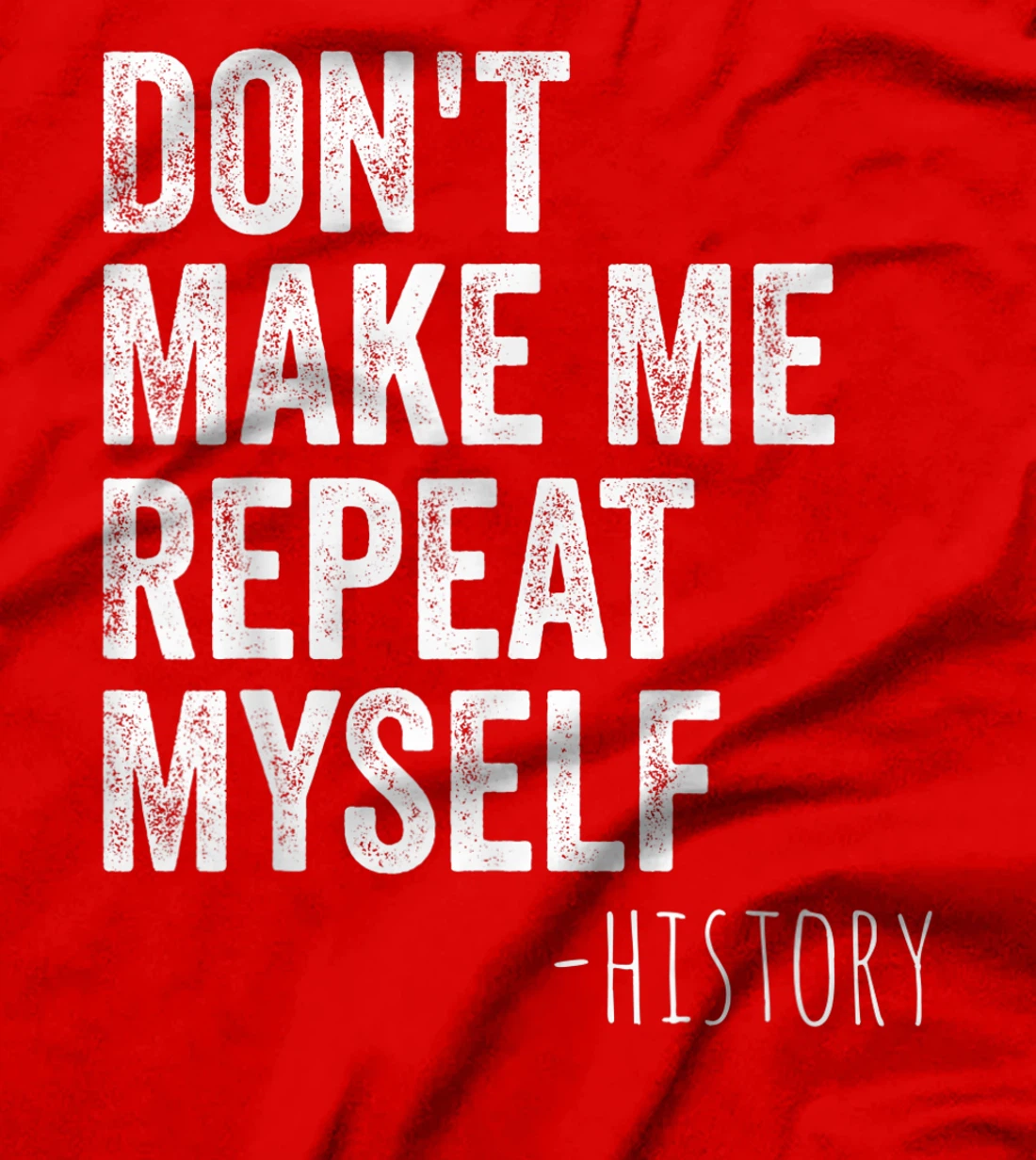 Don't Make Me Repeat Myself History Teacher Gifts School T-Shirt