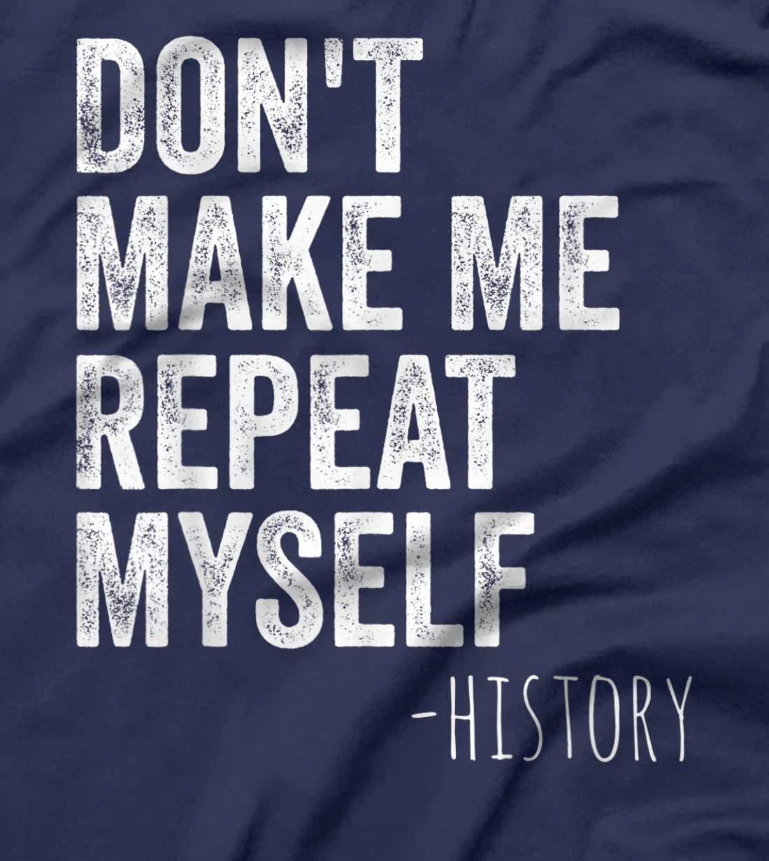 Don't Make Me Repeat Myself History Teacher Gifts School T-Shirt