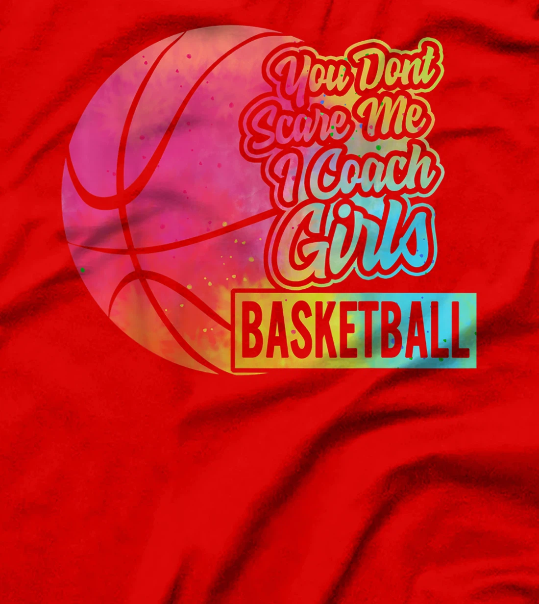 You Don't Scare Me I Coach Girls Basketball Sport Coaching T-Shirt