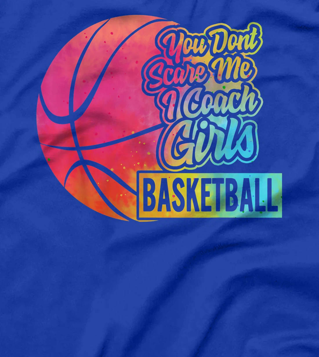 You Don't Scare Me I Coach Girls Basketball Sport Coaching T-Shirt
