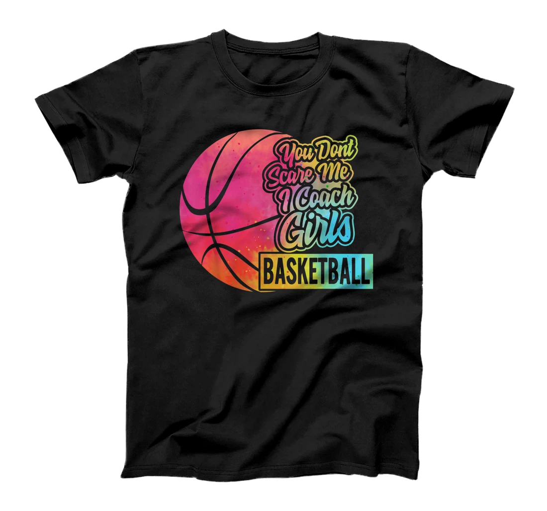 You Don't Scare Me I Coach Girls Basketball Sport Coaching T-Shirt