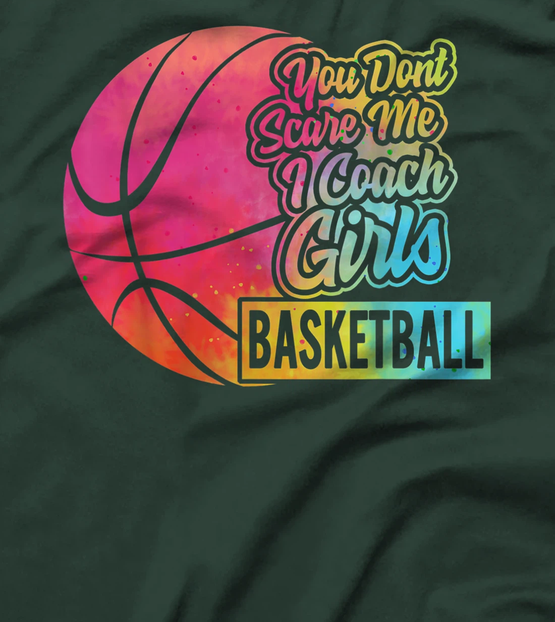 You Don't Scare Me I Coach Girls Basketball Sport Coaching T-Shirt