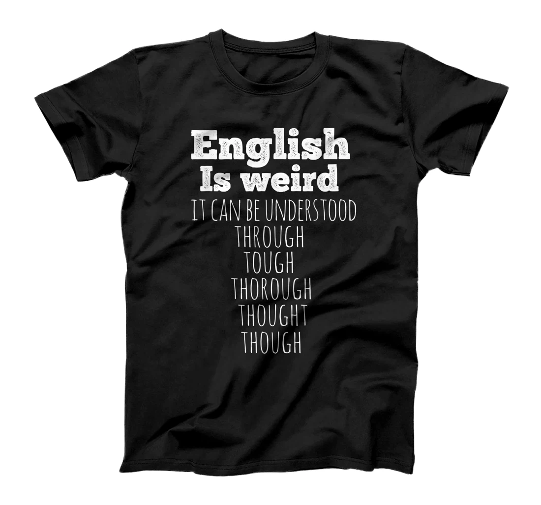 English is Weird Funny English Teacher Gifts Grammar Teacher T-Shirt