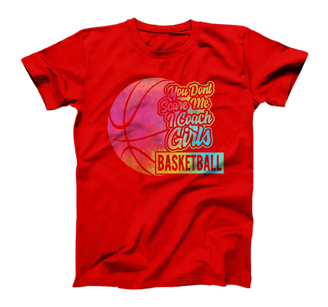 You Don't Scare Me I Coach Girls Basketball Sport Coaching T-Shirt