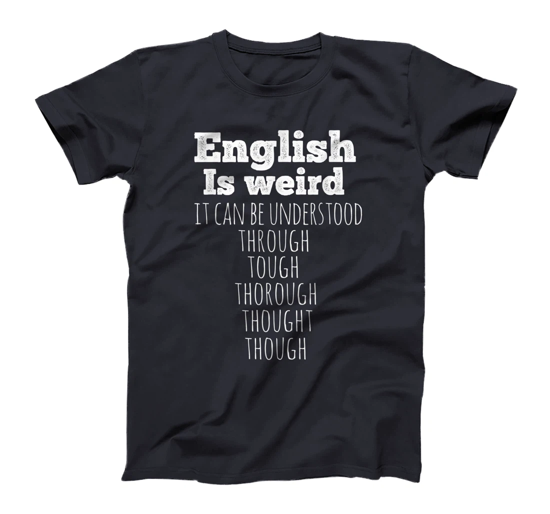 English is Weird Funny English Teacher Gifts Grammar Teacher T-Shirt