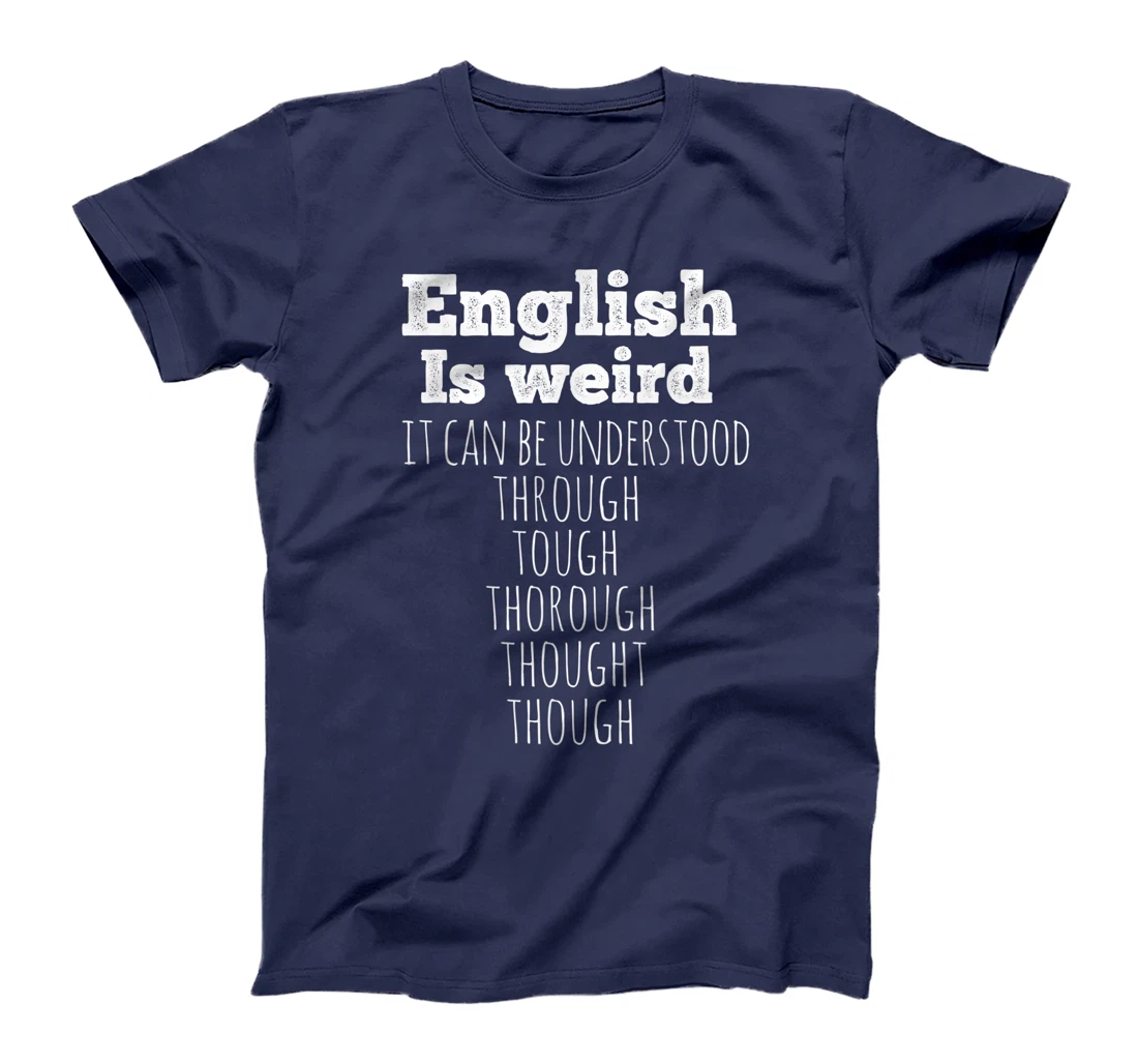 English is Weird Funny English Teacher Gifts Grammar Teacher T-Shirt