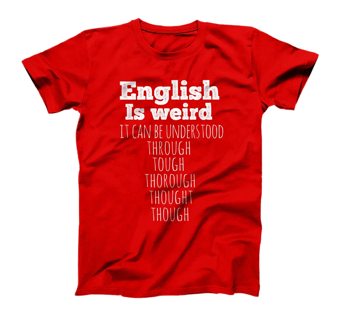 English is Weird Funny English Teacher Gifts Grammar Teacher T-Shirt