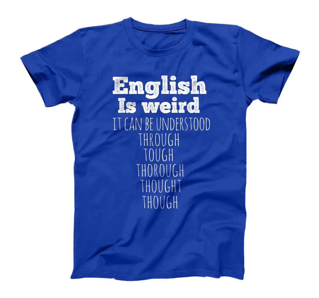 English is Weird Funny English Teacher Gifts Grammar Teacher T-Shirt