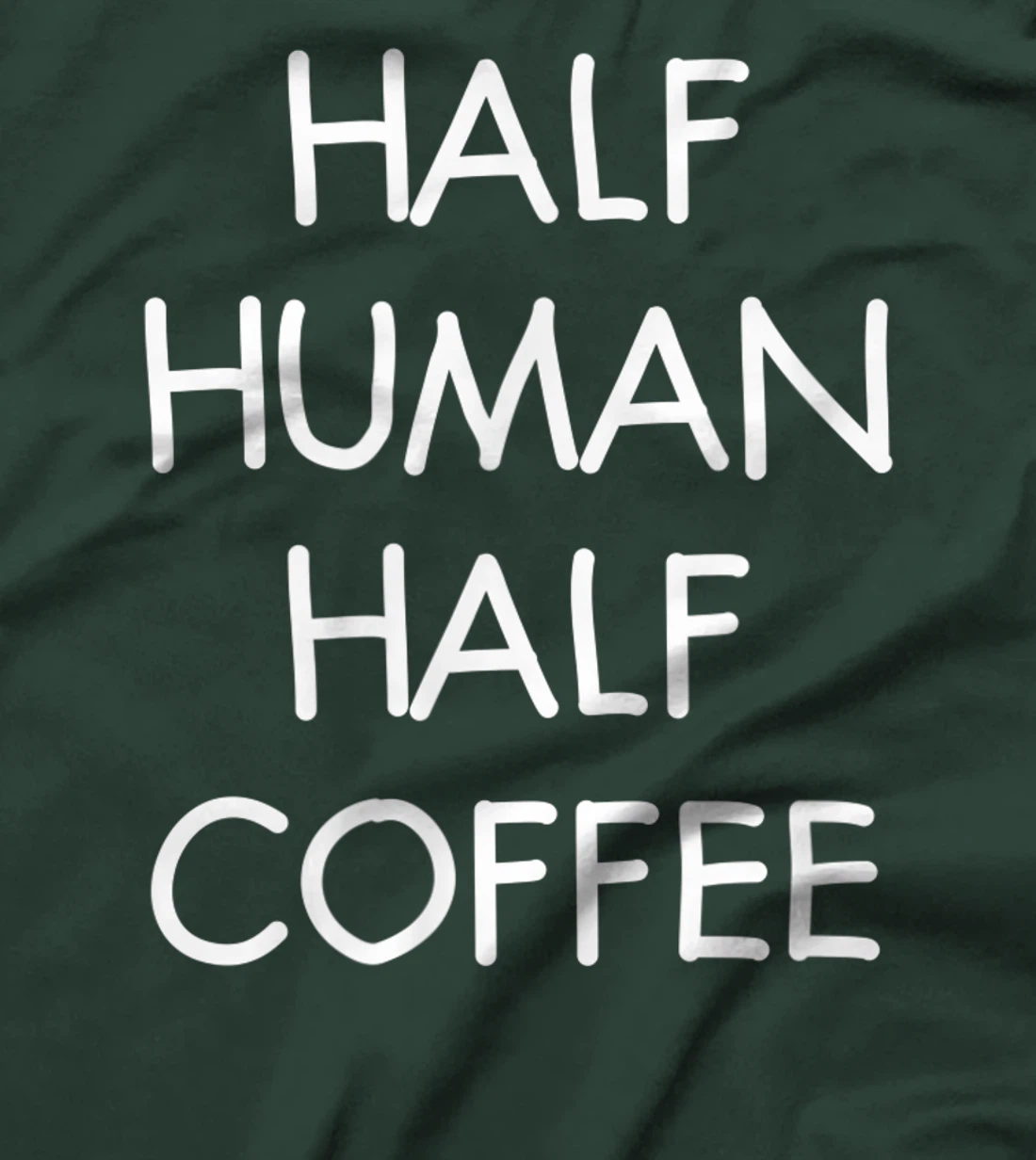 Half Human Half Coffee, Funny, Joke, Sarcastic, Family T-Shirt