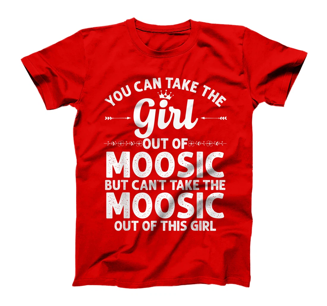 Girl Out Of MOOSIC PA PENNSYLVANIA Gift Funny Home Roots USA T-Shirt